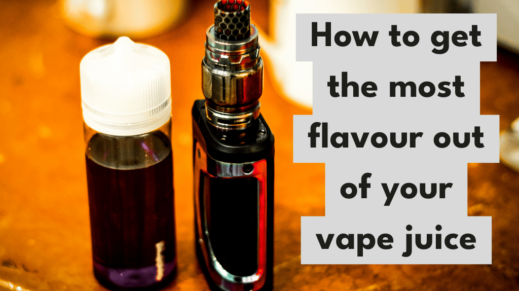How to get the most flavour out of your vape juice