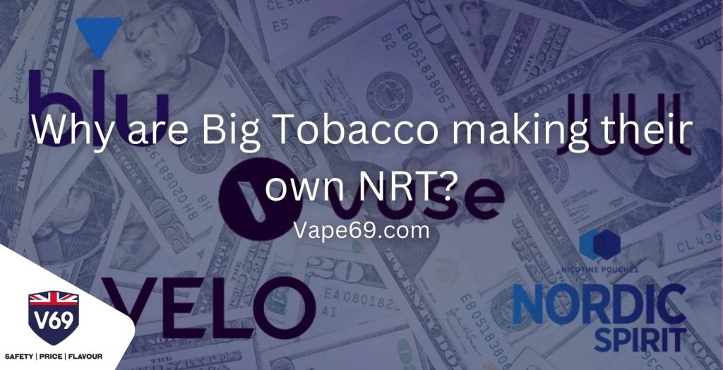 Why are Big Tobacco making their own NRT Vape69
