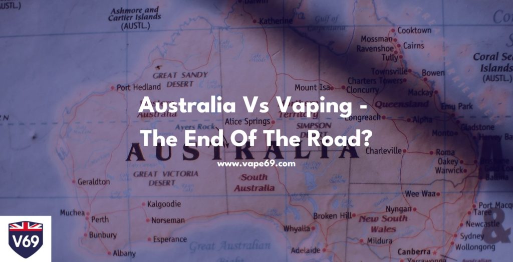 Australia Vs Vaping - The End Of The Road?